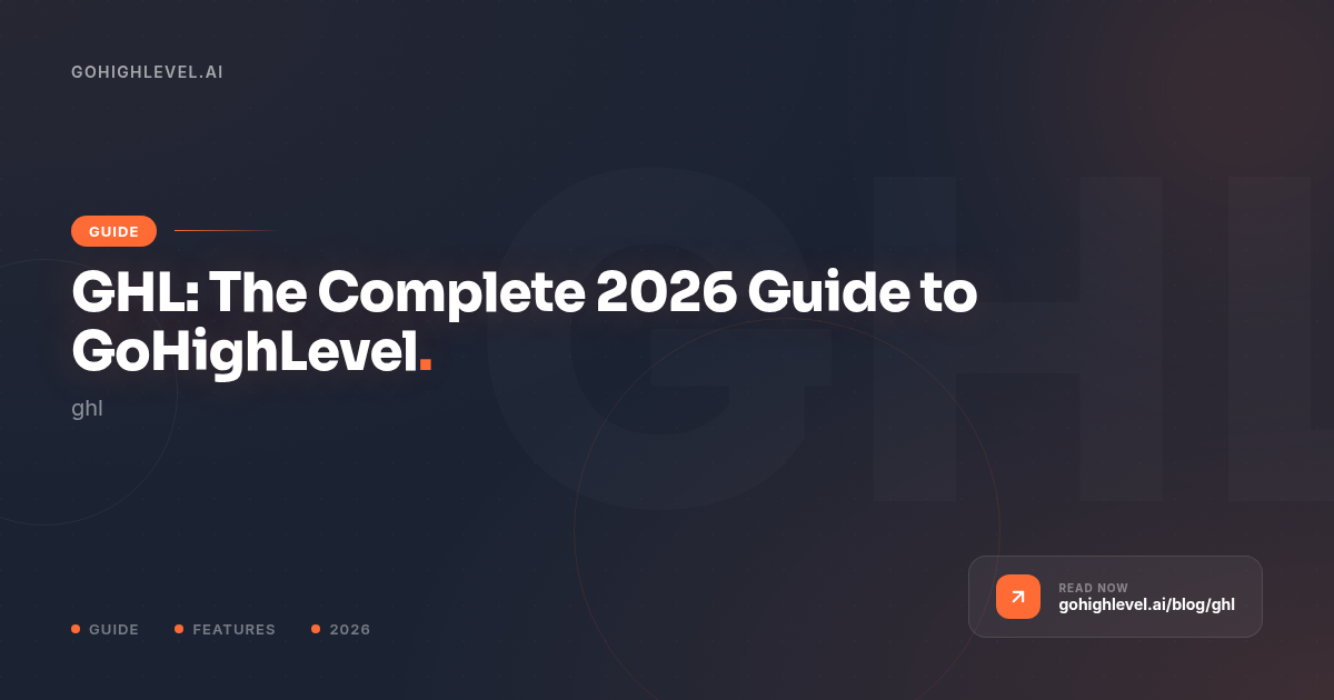GHL: The Complete 2026 Guide to GoHighLevel - GoHighLevel guide by GoHighLevel.ai