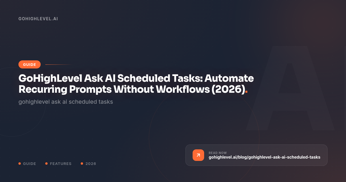 GoHighLevel Ask AI Scheduled Tasks: Automate Recurring Prompts Without Workflows (2026) - GoHighLevel guide by GoHighLevel.ai
