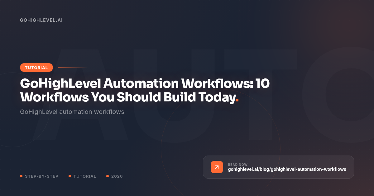 GoHighLevel Workflows: 10 You Should Build Today - GoHighLevel guide by GoHighLevel.ai