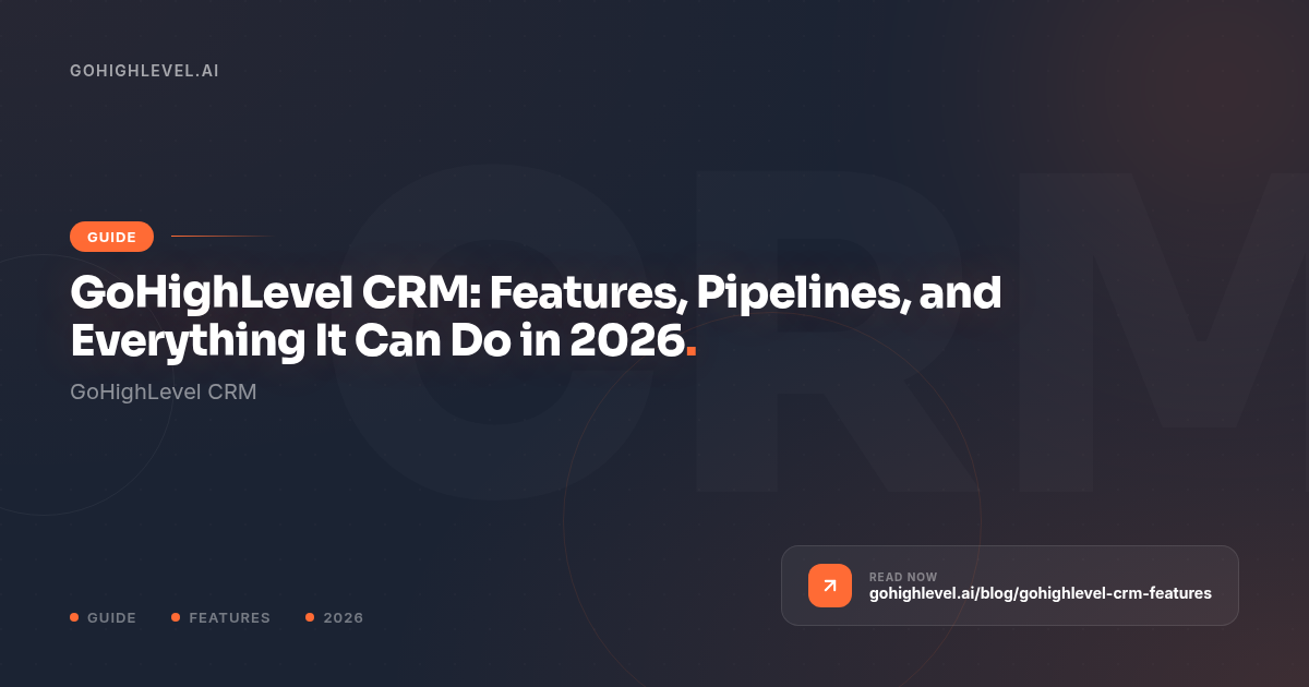 GoHighLevel CRM Features & Pipelines (2026) - GoHighLevel guide by GoHighLevel.ai