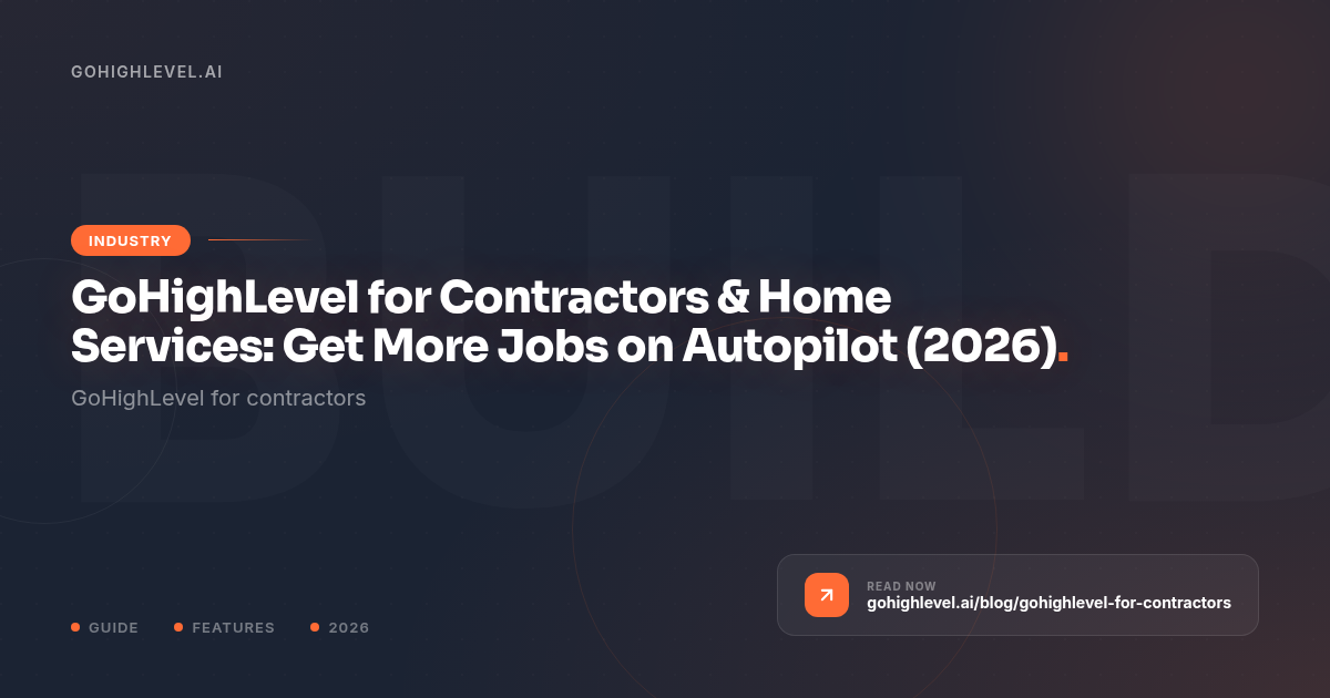 GoHighLevel for Contractors & Home Services (2026) - GoHighLevel guide by GoHighLevel.ai