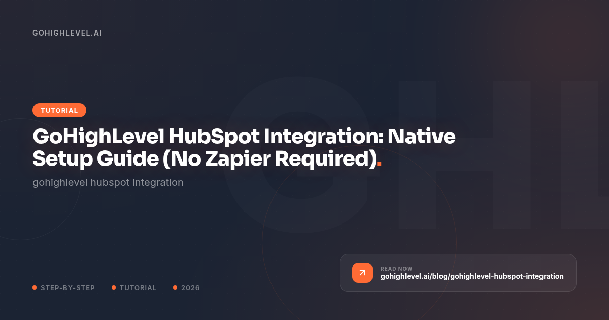 GoHighLevel HubSpot Integration: Native Setup Guide (No Zapier Required) - GoHighLevel guide by GoHighLevel.ai