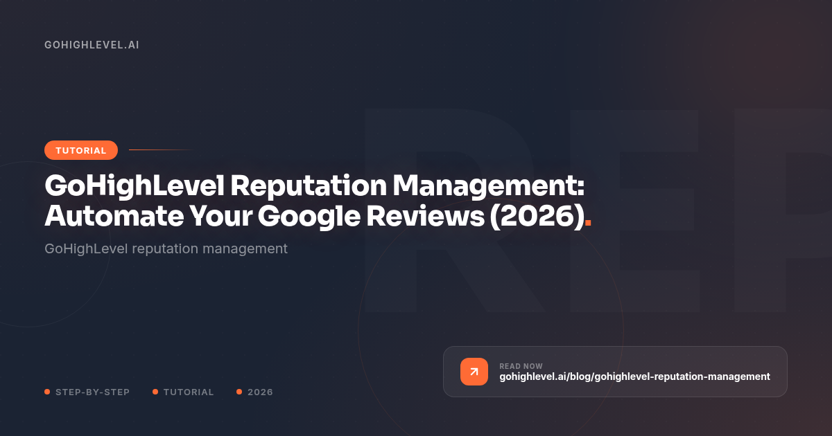 GoHighLevel Reputation Management Guide (2026) - GoHighLevel guide by GoHighLevel.ai