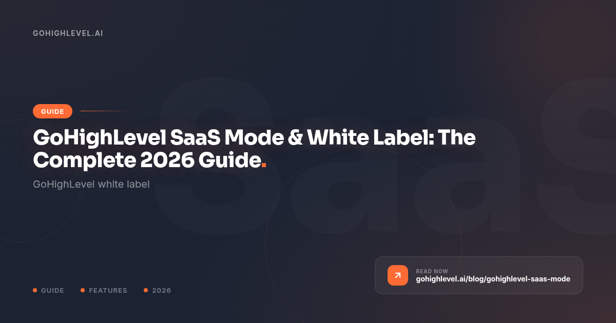 GoHighLevel SaaS Mode & White Label: The Complete 2026 Guide - GoHighLevel guide by GoHighLevel.ai
